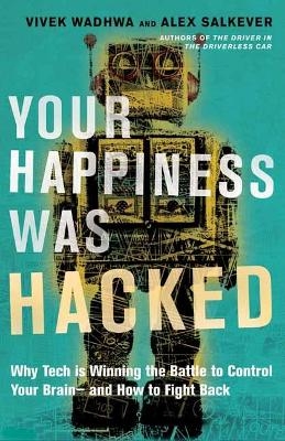 Your Happiness Was Hacked - Vivek Wadhwa, Alex Salkever