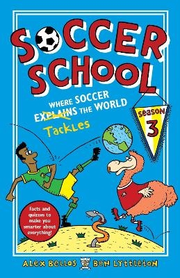 Soccer School Season 3: Where Soccer Explains (Tackles) the World - Alex Bellos, Ben Lyttleton