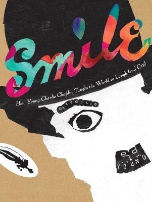 Smile: How Young Charlie Chaplin Taught the World to Laugh (and Cry) - Gary Golio