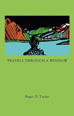 Travels Through a Window - Roger D. Taylor