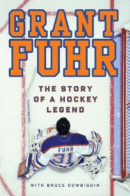 Grant Fuhr - Grant Fuhr, Bruce Dowbiggin