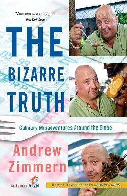 The Bizarre Truth - Andrew Zimmern