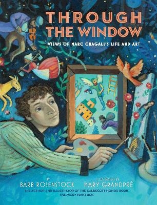 Through the Window: Views of Marc Chagall's Life and Art - Barb Rosenstock, Mary GrandPre