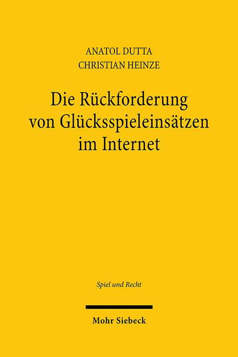 Die Rückforderung von Glücksspieleinsätzen im Internet - Anatol Dutta, Christian Heinze