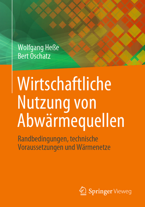 Wirtschaftliche Nutzung von Abwärmequellen - Wolfgang Heße, Bert Oschatz