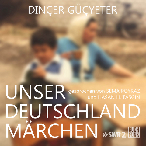 Unser Deutschlandmärchen - Dinçer Güçyeter