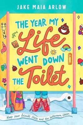 The Year My Life Went Down the Toilet - Jake Maia Arlow