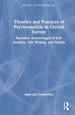 Theories and Practices of Psychoanalysis in Central Europe - Agnieszka Sobolewska