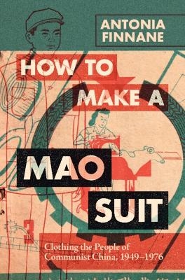 How to Make a Mao Suit - Antonia Finnane