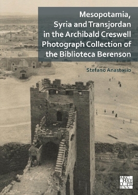 Mesopotamia, Syria and Transjordan in the Archibald Creswell Photograph Collection of the Biblioteca Berenson - Stefano Anastasio