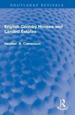 English Country Houses and Landed Estates - Heather Clemenson