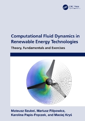 Computational Fluid Dynamics in Renewable Energy Technologies - Mateusz Szubel, Mariusz Filipowicz, Karolina Papis-Frączek, Maciej Kryś