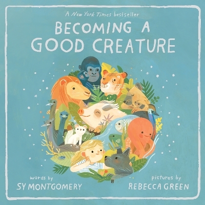 Becoming a Good Creature - Sy Montgomery