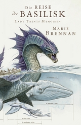 Lady Trents Memoiren 3: Die Reise der Basilisk - Marie Brennan