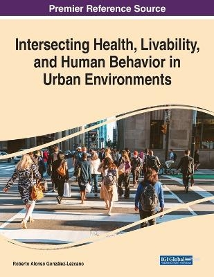 Intersecting Health, Livability, and Human Behavior in Urban Environments - 