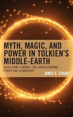 Myth, Magic, and Power in Tolkien’s Middle-earth - James E. Siburt