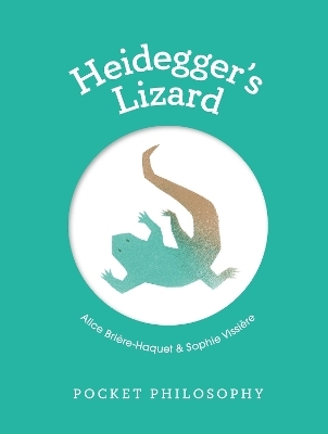 Pocket Philosophy: Heidegger's Lizard - Alice Brière-Haquet