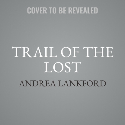 Trail of the Lost - Andrea Lankford