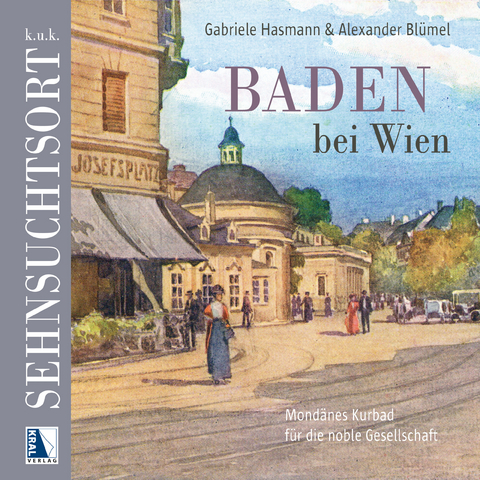 k.u.k. Sehnsuchtsort Baden - Gabriele Hasmann, Alexander Blümel