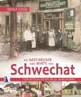 Die Gasthäuser und Wirte von Schwechat - Adolf Ezsöl