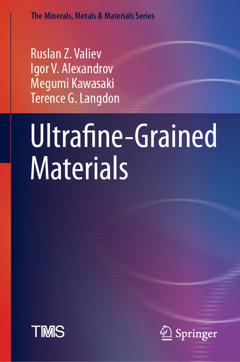 Ultrafine-Grained Materials - Ruslan Z. Valiev, Igor V. Alexandrov, Megumi Kawasaki, Terence G. Langdon