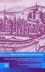 »Mitgenoßin des selbständigen Wesens Christi« - Anna Catharina Scharschmidt