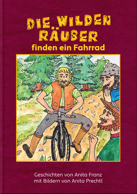 Die wilden Räuber finden ein Fahrrad - Anita Franz