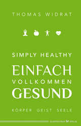 Simply healthy – einfach vollkommen gesund - Thomas Widrat