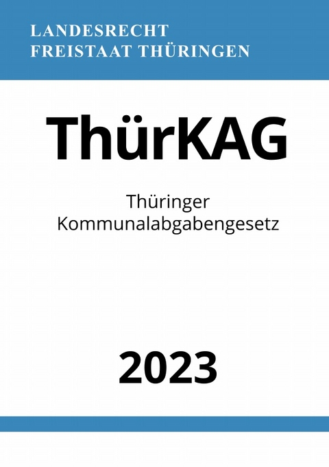 Thüringer Kommunalabgabengesetz - ThürKAG 2023 - Ronny Studier