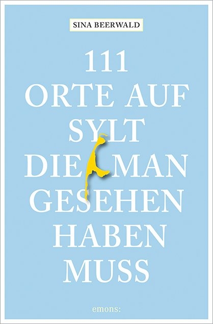 111 Orte auf Sylt, die man gesehen haben muss - Sina Beerwald