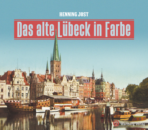 Das alte Lübeck in Farbe - Henning Jost