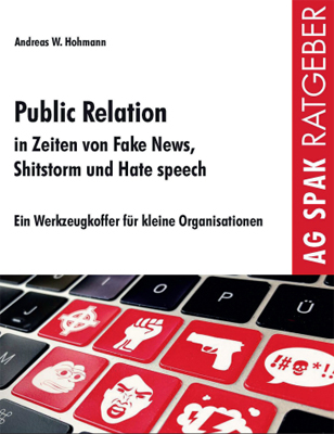 Public Relations in Zeiten von Fake News, Shitstorms und Hatespeeches - Andreas W. Hohmann