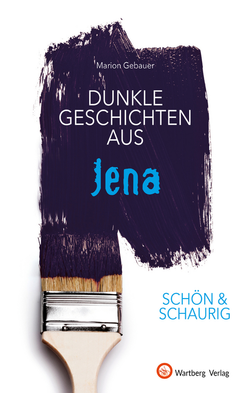 SCHÖN & SCHAURIG - Dunkle Geschichten aus Jena - Marion Gebauer