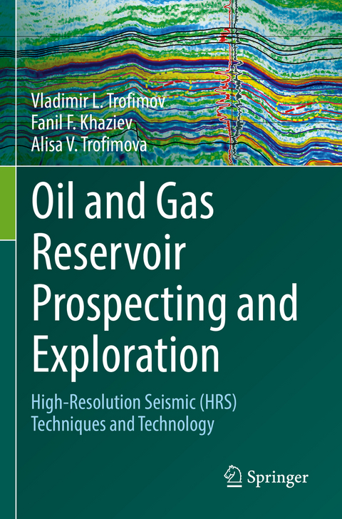 Oil and Gas Reservoir Prospecting and Exploration - Vladimir L. Trofimov, Fanil F. Khaziev, Alisa V. Trofimova