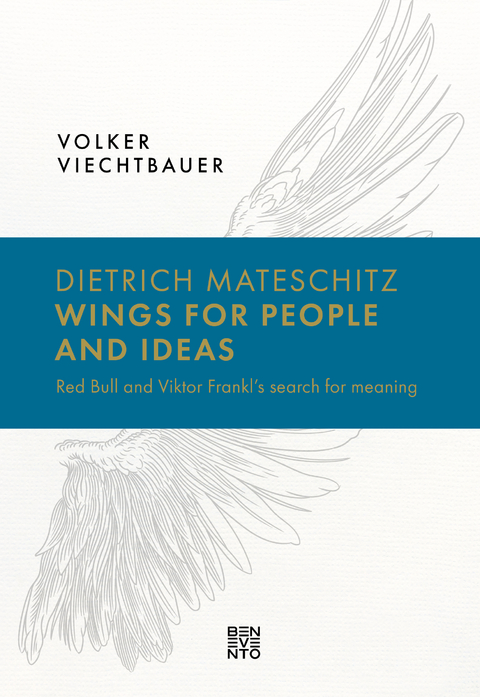 Dietrich Mateschitz: Wings for People and Ideas - Volker Viechtbauer