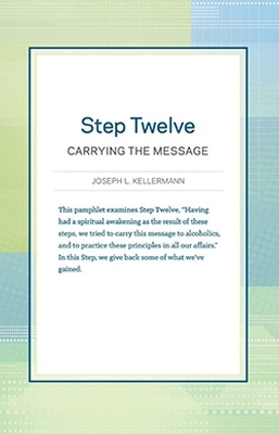 Step Twelve: Carrying the Message - Joseph L. Kellermann,  Hazelden Publishing