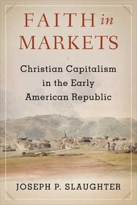 Faith in Markets - Joseph P. Slaughter