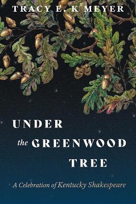 Under the Greenwood Tree - Tracy E K'Meyer