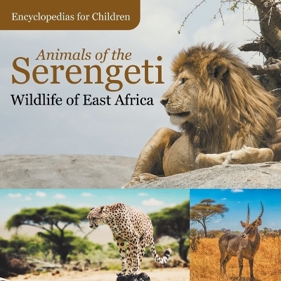 Animals of the Serengeti Wildlife of East Africa Encyclopedias for Children -  Baby Professor