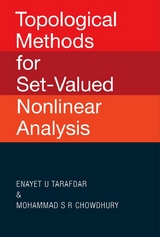 Topological Methods For Set-valued Nonlinear Analysis - Enayet U Tarafdar, Mohammad S R Chowdhury