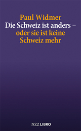 Die Schweiz ist anders – oder sie ist keine Schweiz mehr - Paul Widmer