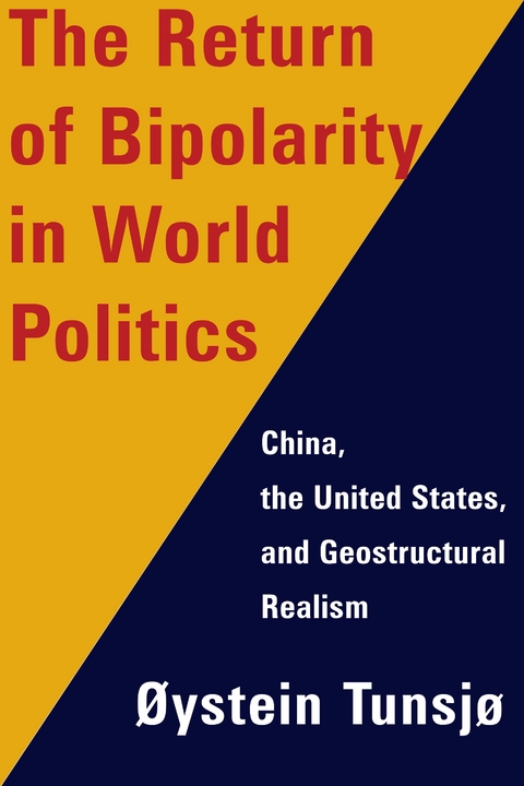 The Return of Bipolarity in World Politics - Øystein Tunsjø