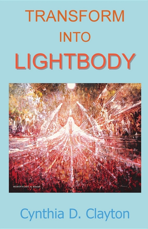 Transform Into Lightbody -  Cynthia D Clayton