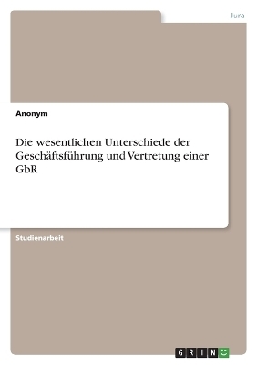 Die wesentlichen Unterschiede der GeschÃ¤ftsfÃ¼hrung und Vertretung einer GbR -  Anonymous