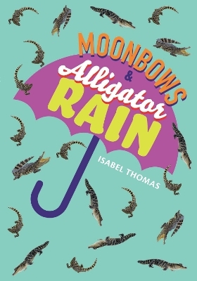 Moonbows and Alligator Rain - Isabel Thomas