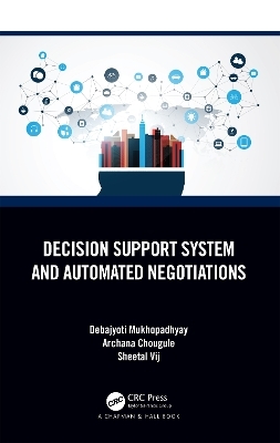 Decision Support System and Automated Negotiations - Debajyoti Mukhopadhyay, Archana Chougule, Sheetal Vij