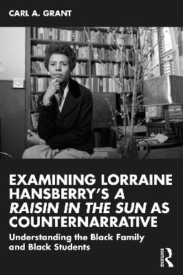 Examining Lorraine Hansberry’s A Raisin in the Sun as Counternarrative - Carl A. Grant