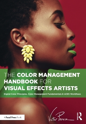 The Color Management Handbook for Visual Effects Artists - Victor Perez