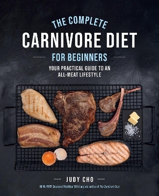 The Complete Carnivore Diet for Beginners - Judy Cho, Laura Spath