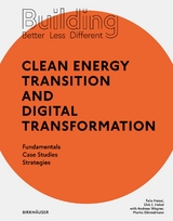 Building Better - Less - Different: Clean Energy Transition and Digital Transformation - Felix Heisel, Dirk E. Hebel